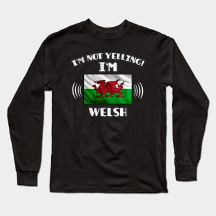 I'm Not Yelling I'm Welsh - Gift for Welsh With Roots From Wales Long Sleeve T-Shirt